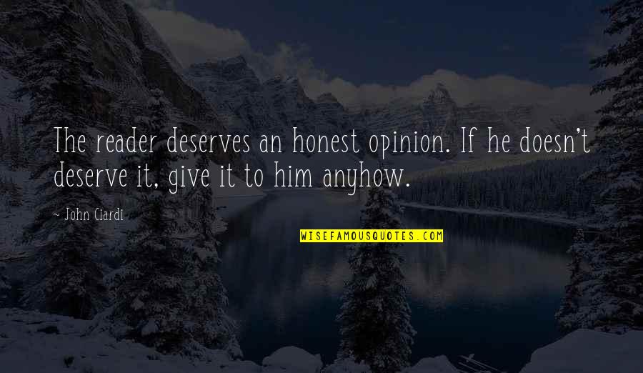 Sir Ken Robinson Quotes By John Ciardi: The reader deserves an honest opinion. If he Sir Ken Robinson Quotes By John Ciardi: The reader deserves an honest opinion. If he