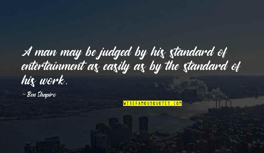Sir Ketumile Masire Quotes By Ben Shapiro: A man may be judged by his standard Sir Ketumile Masire Quotes By Ben Shapiro: A man may be judged by his standard