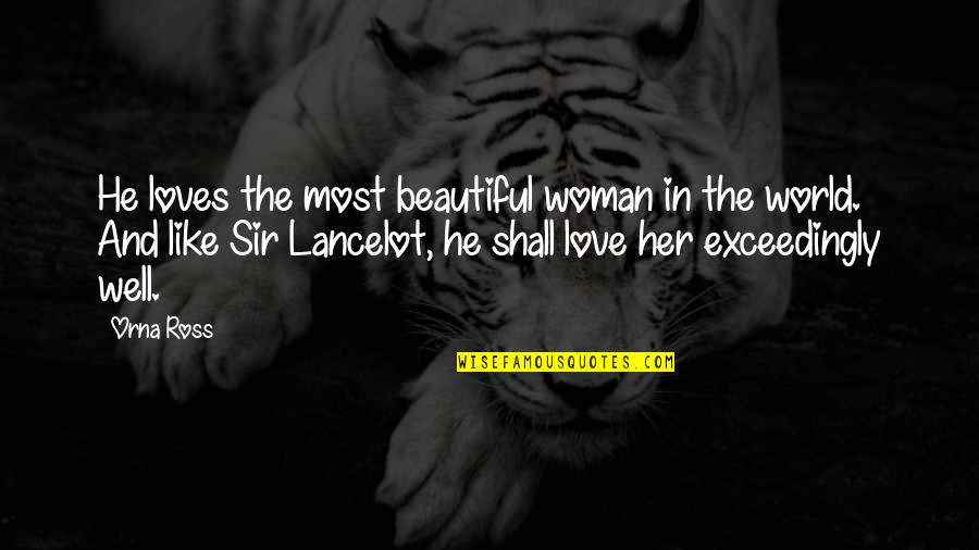 Sir Lancelot Quotes By Orna Ross: He loves the most beautiful woman in the