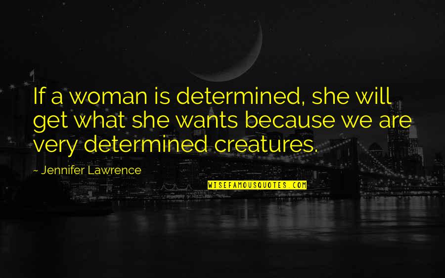 Sir Launcelot Quotes By Jennifer Lawrence: If a woman is determined, she will get