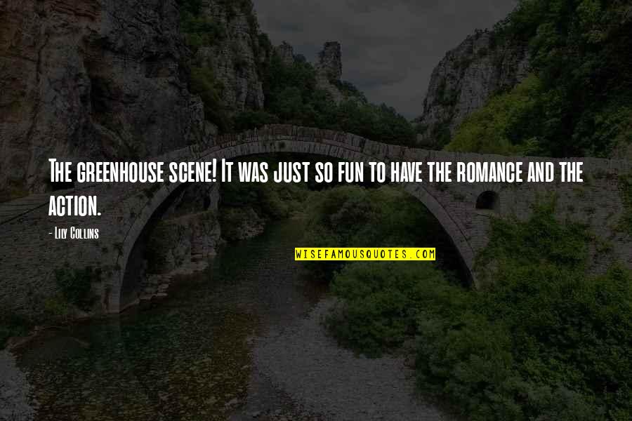 Sir Ly A Kir Ly Olvas Napl Quotes By Lily Collins: The greenhouse scene! It was just so fun