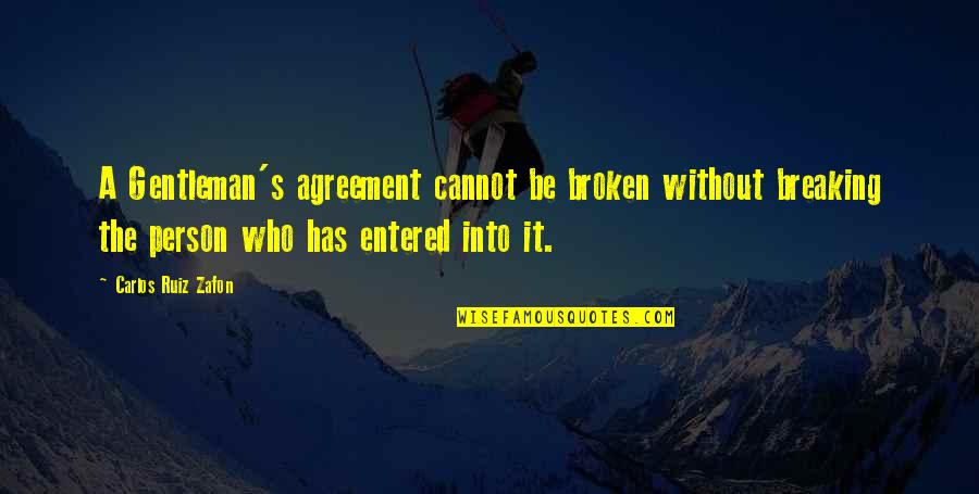 Sir Ly Angolul Quotes By Carlos Ruiz Zafon: A Gentleman's agreement cannot be broken without breaking