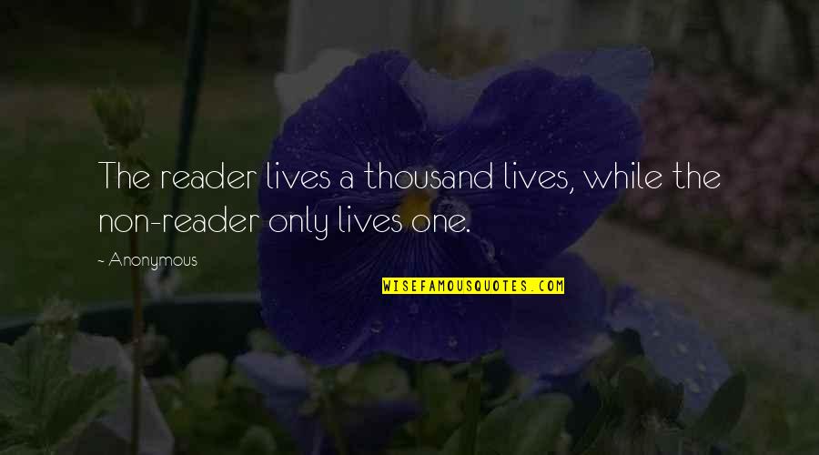 Sir Ly Quotes By Anonymous: The reader lives a thousand lives, while the