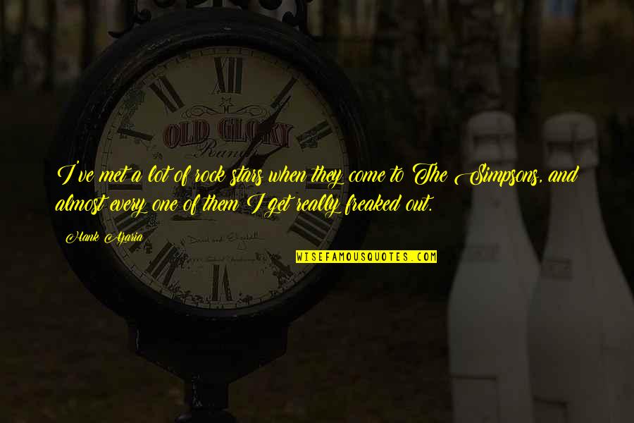 Sir Mordred Quotes By Hank Azaria: I've met a lot of rock stars when Sir Mordred Quotes By Hank Azaria: I've met a lot of rock stars when