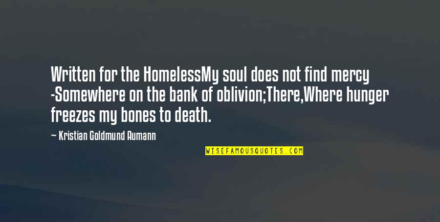 Sir Murray Halberg Quotes By Kristian Goldmund Aumann: Written for the HomelessMy soul does not find Sir Murray Halberg Quotes By Kristian Goldmund Aumann: Written for the HomelessMy soul does not find