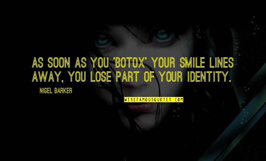 Sir Murray Halberg Quotes By Nigel Barker: As soon as you 'Botox' your smile lines
