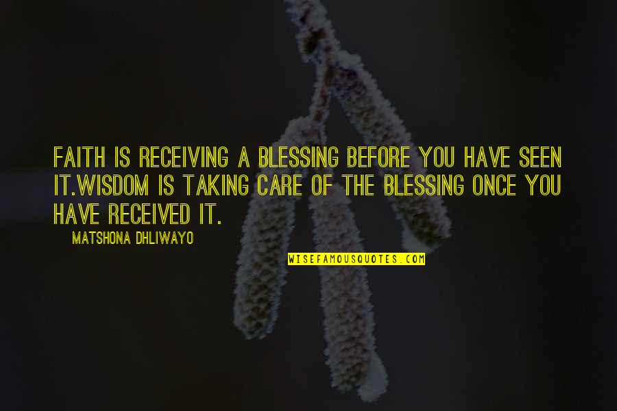 Sir Mv Quotes By Matshona Dhliwayo: Faith is receiving a blessing before you have