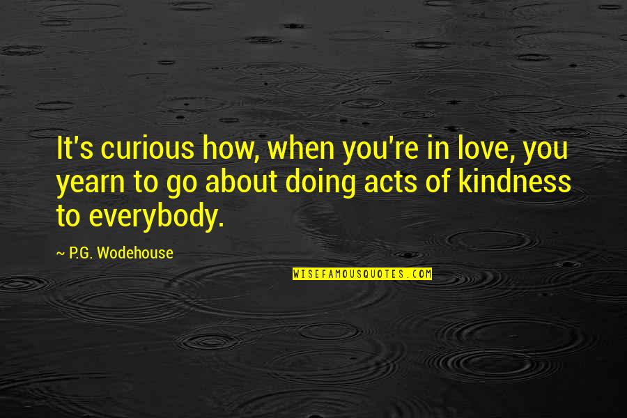 Sir Nathan Rothschild Quotes By P.G. Wodehouse: It's curious how, when you're in love, you