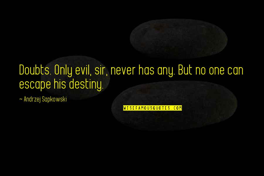 Sir No Sir Quotes By Andrzej Sapkowski: Doubts. Only evil, sir, never has any. But