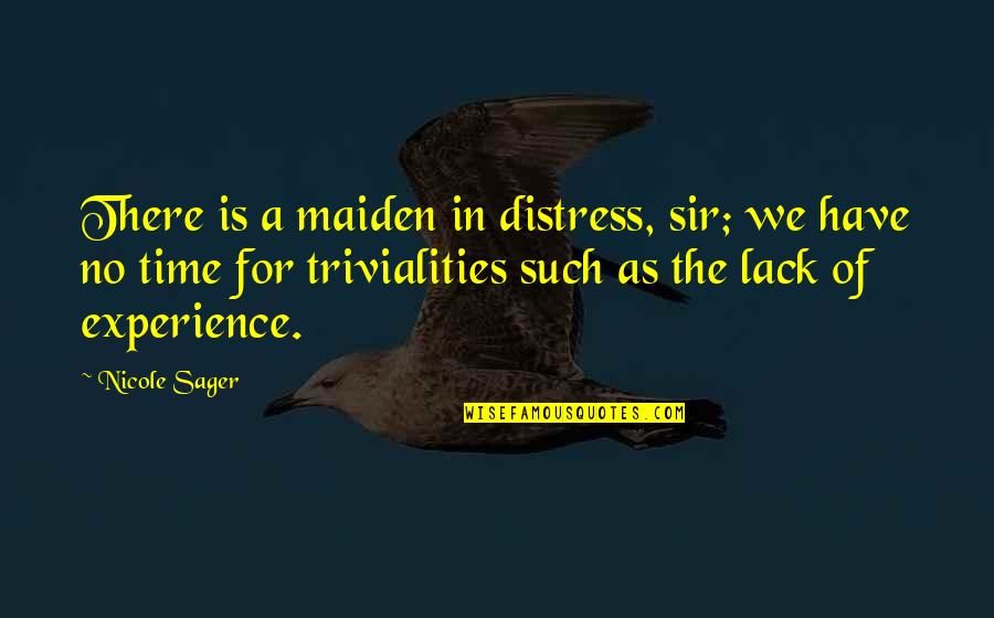 Sir No Sir Quotes By Nicole Sager: There is a maiden in distress, sir; we