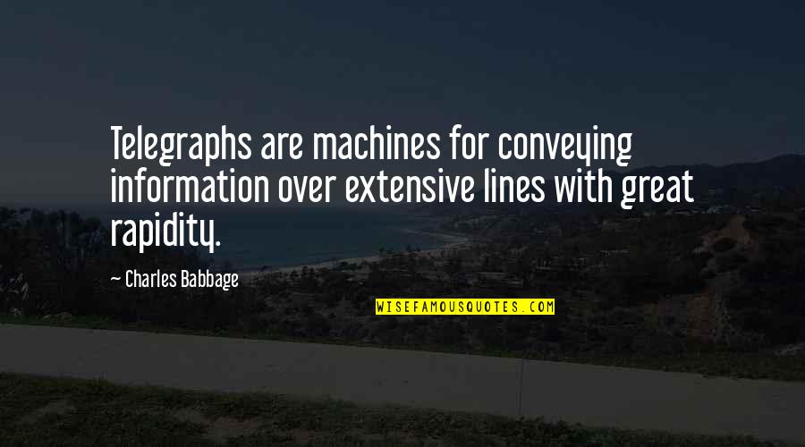 Sir Oliver Lodge Quotes By Charles Babbage: Telegraphs are machines for conveying information over extensive