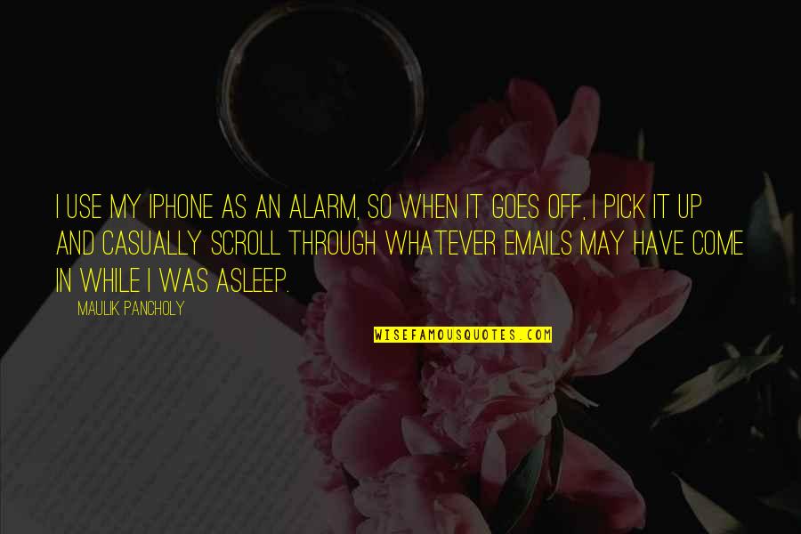 Sir Oliver Mowat Quotes By Maulik Pancholy: I use my iPhone as an alarm, so