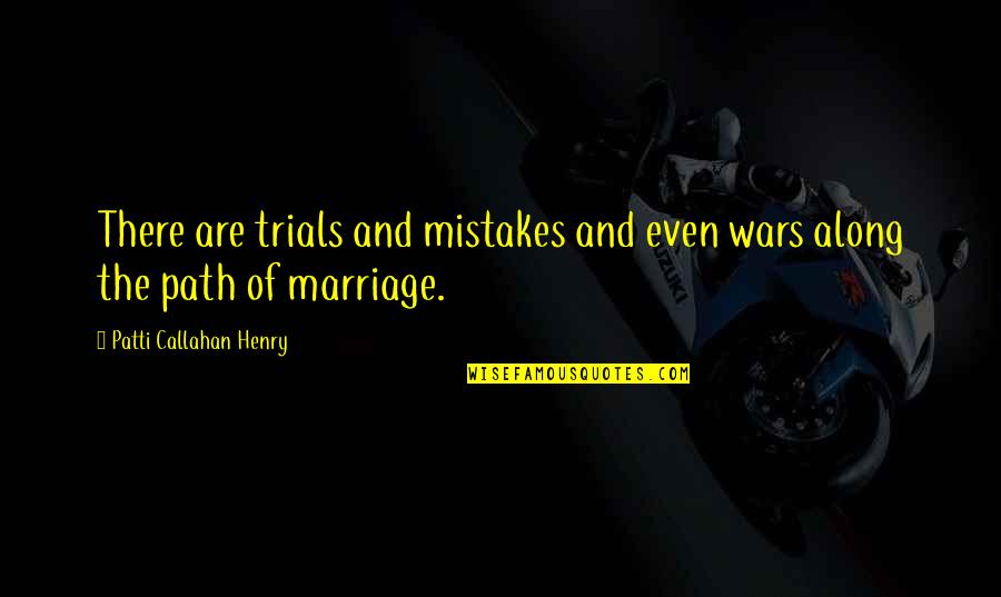 Sir Orfeo Quotes By Patti Callahan Henry: There are trials and mistakes and even wars