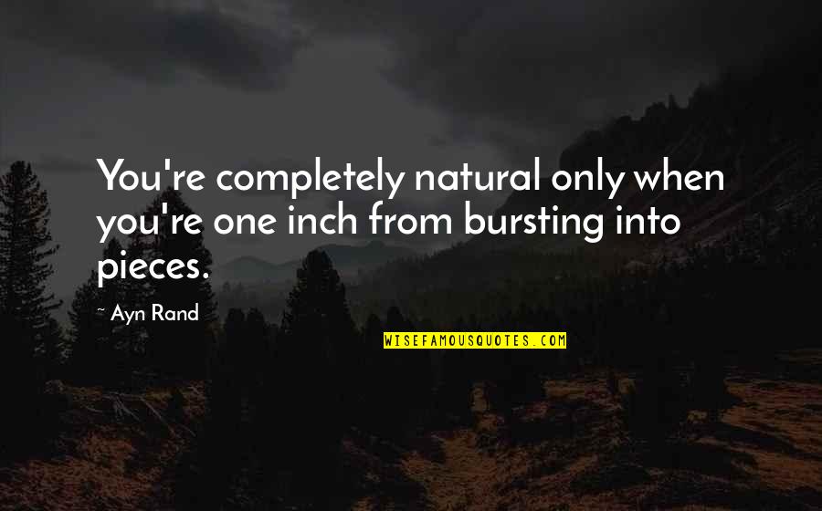 Sir Ove Arup Quotes By Ayn Rand: You're completely natural only when you're one inch