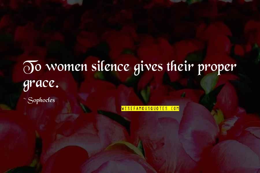 Sir Philip Sidney Love Quotes By Sophocles: To women silence gives their proper grace.