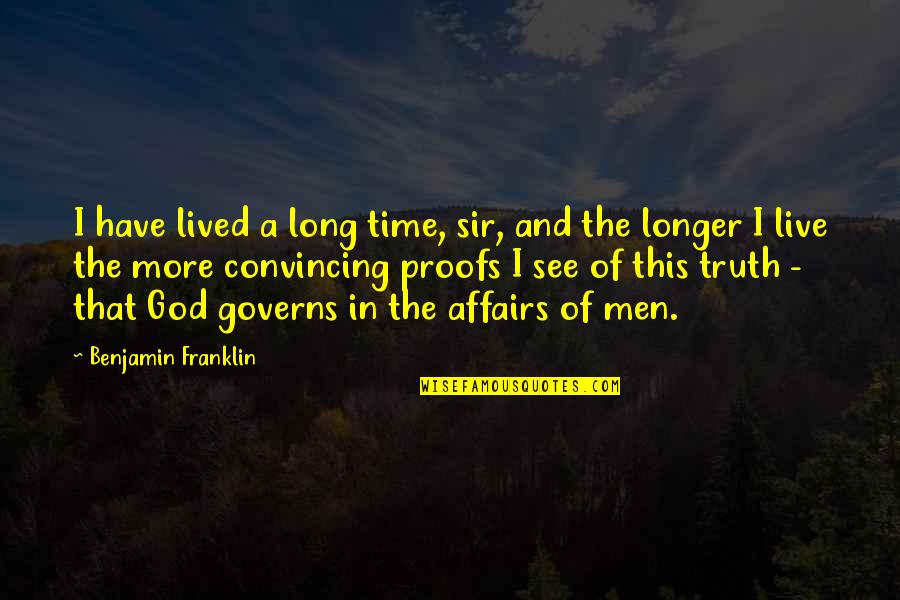 Sir Quotes By Benjamin Franklin: I have lived a long time, sir, and