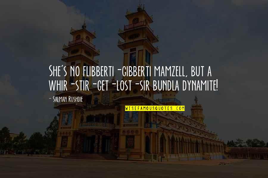 Sir Quotes By Salman Rushdie: She's no flibberti-gibberti mamzell, but a whir-stir-get-lost-sir bundla