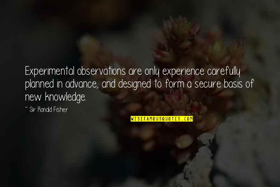 Sir Quotes By Sir Ronald Fisher: Experimental observations are only experience carefully planned in