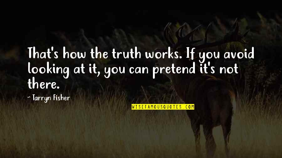 Sir Raymond Priestley Quotes By Tarryn Fisher: That's how the truth works. If you avoid