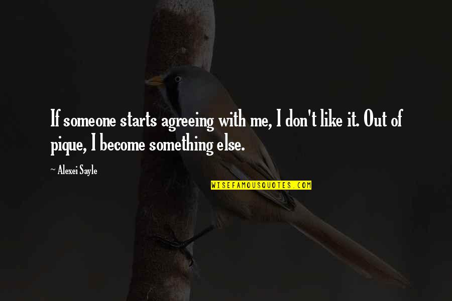 Sir Richard Livingstone Quotes By Alexei Sayle: If someone starts agreeing with me, I don't