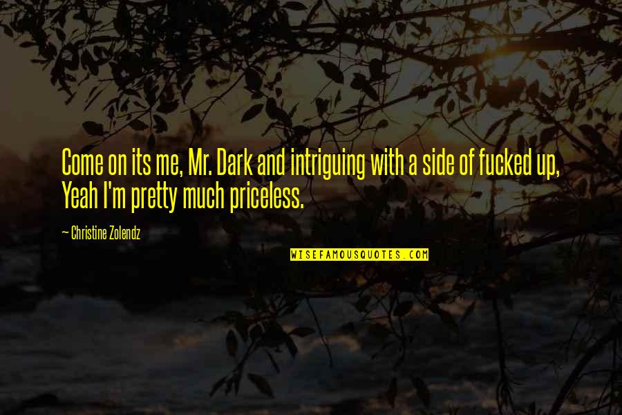 Sir Richard Livingstone Quotes By Christine Zolendz: Come on its me, Mr. Dark and intriguing