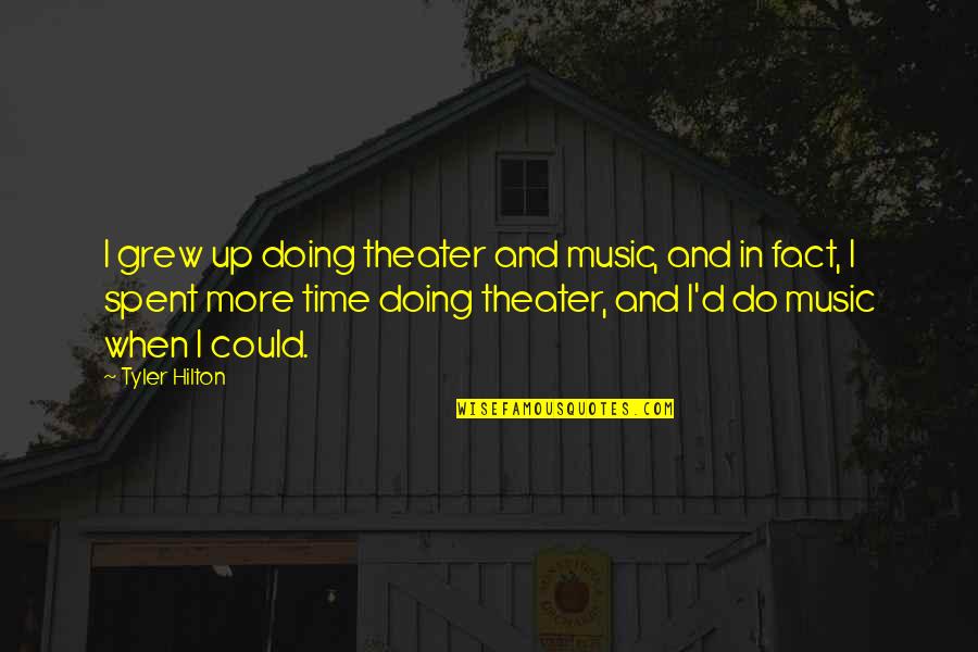 Sir Robert Watson Watt Quotes By Tyler Hilton: I grew up doing theater and music, and
