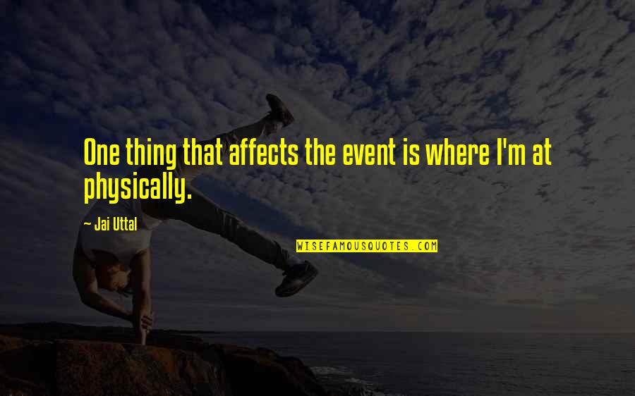 Sir Run Run Shaw Quotes By Jai Uttal: One thing that affects the event is where