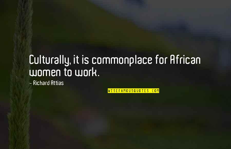 Sir Thomas Bertram Quotes By Richard Attias: Culturally, it is commonplace for African women to