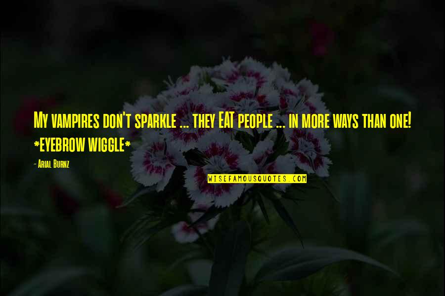 Sir Thomas Mansfield Park Quotes By Arial Burnz: My vampires don't sparkle ... they EAT people Sir Thomas Mansfield Park Quotes By Arial Burnz: My vampires don't sparkle ... they EAT people
