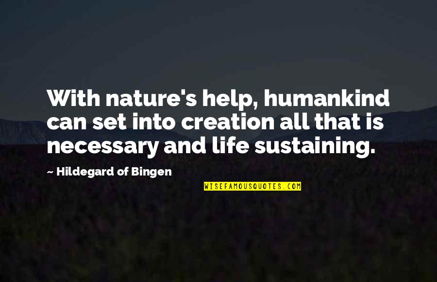 Sir Thomas Picton Quotes By Hildegard Of Bingen: With nature's help, humankind can set into creation Sir Thomas Picton Quotes By Hildegard Of Bingen: With nature's help, humankind can set into creation