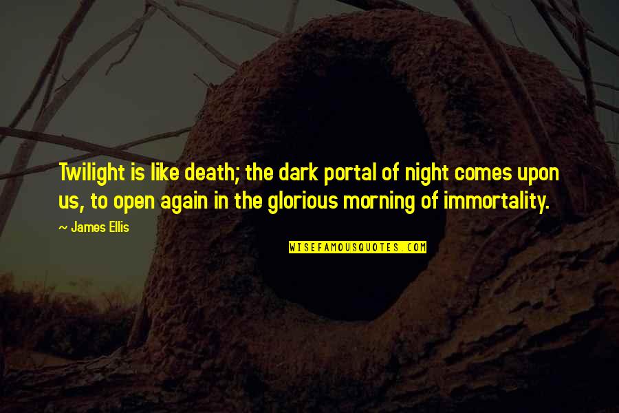 Sir Thomas Picton Quotes By James Ellis: Twilight is like death; the dark portal of Sir Thomas Picton Quotes By James Ellis: Twilight is like death; the dark portal of