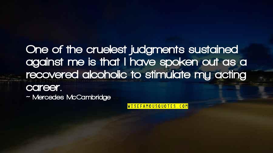 Sir Thomas Picton Quotes By Mercedes McCambridge: One of the cruelest judgments sustained against me Sir Thomas Picton Quotes By Mercedes McCambridge: One of the cruelest judgments sustained against me