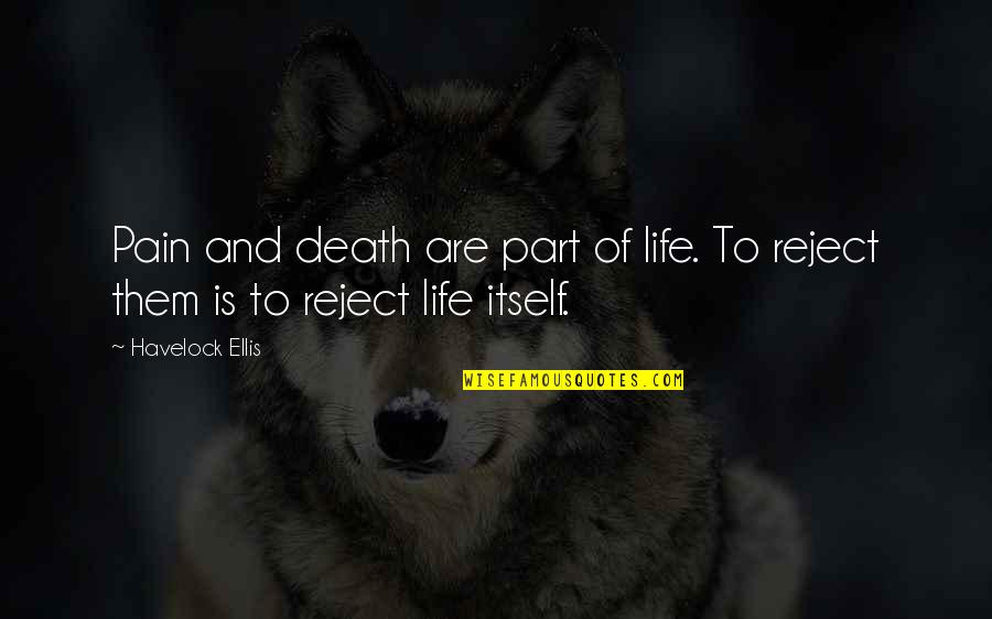 Sir Titus Salt Quotes By Havelock Ellis: Pain and death are part of life. To
