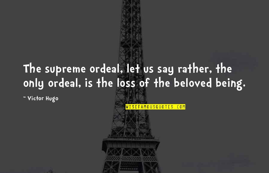 Sir Toby And Sir Andrew Quotes By Victor Hugo: The supreme ordeal, let us say rather, the Sir Toby And Sir Andrew Quotes By Victor Hugo: The supreme ordeal, let us say rather, the