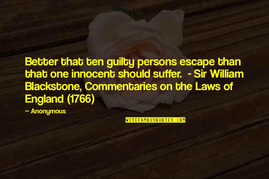 Sir William Blackstone Quotes By Anonymous: Better that ten guilty persons escape than that Sir William Blackstone Quotes By Anonymous: Better that ten guilty persons escape than that