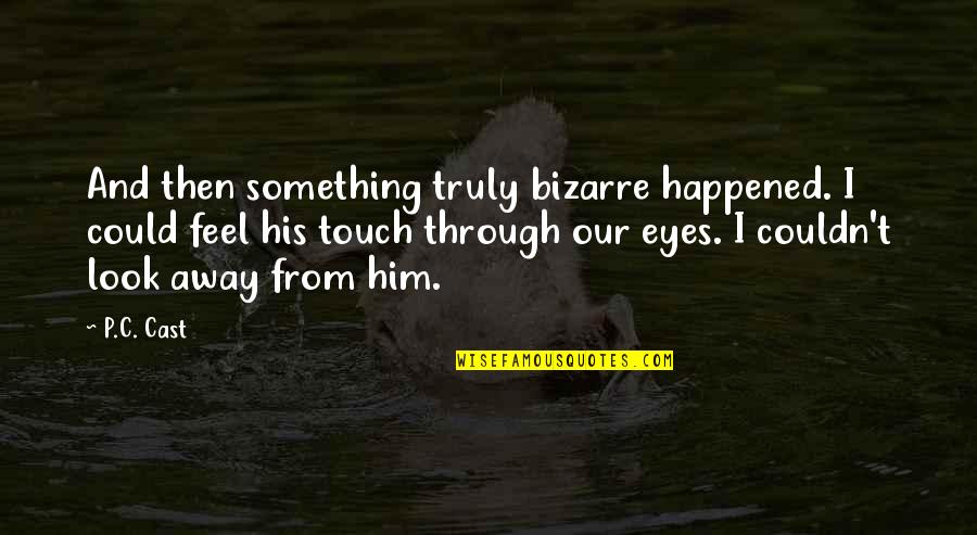 Sir William Deane Quotes By P.C. Cast: And then something truly bizarre happened. I could