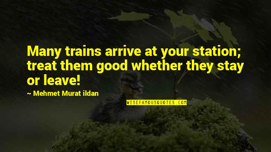 Sir William Herschel Quotes By Mehmet Murat Ildan: Many trains arrive at your station; treat them