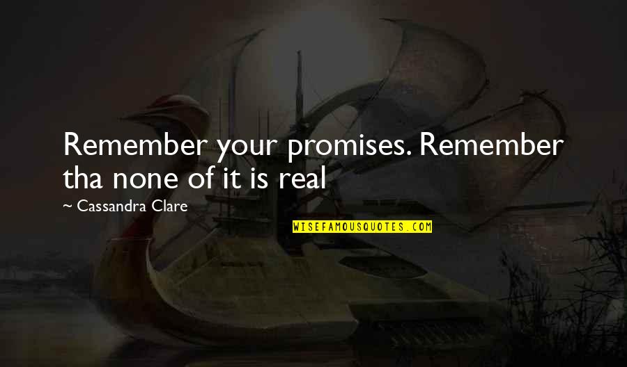 Sir William Jones Quotes By Cassandra Clare: Remember your promises. Remember tha none of it