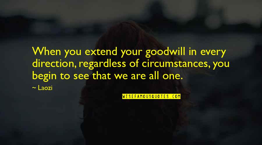 Sir William Lyons Quotes By Laozi: When you extend your goodwill in every direction,