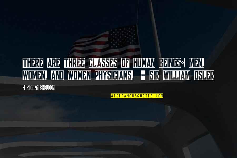 Sir William Osler Quotes By Sidney Sheldon: There are three classes of human beings: men,