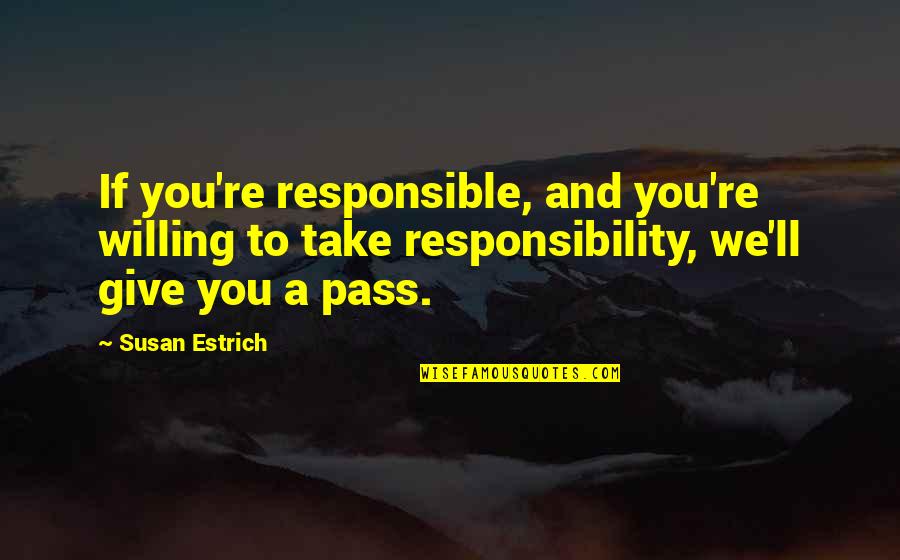 Sir Winston Churchill History Quotes By Susan Estrich: If you're responsible, and you're willing to take