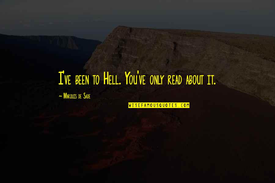 Sira Ulo Quotes By Marquis De Sade: I've been to Hell. You've only read about Sira Ulo Quotes By Marquis De Sade: I've been to Hell. You've only read about