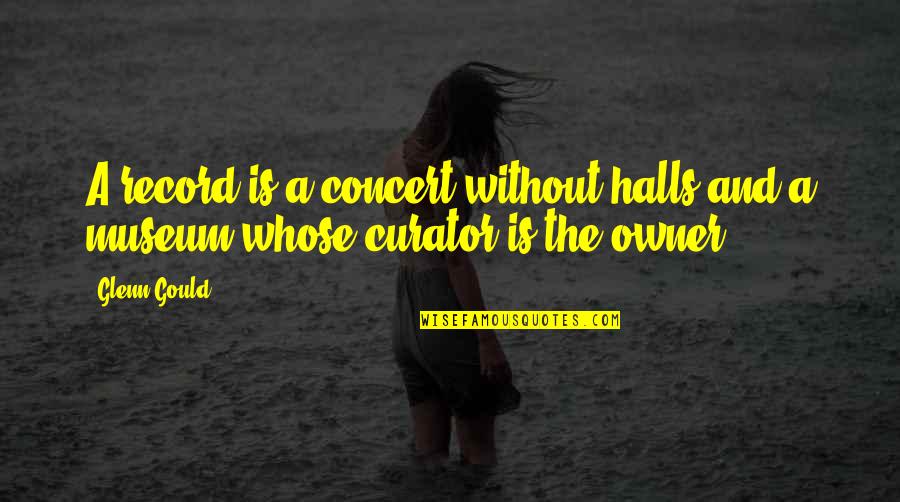 Sirabellas Nyc Quotes By Glenn Gould: A record is a concert without halls and
