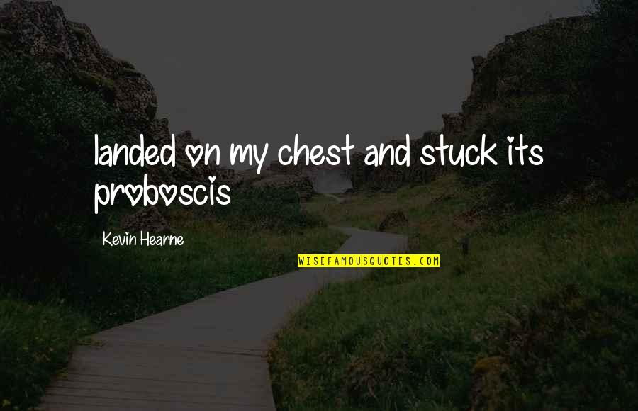 Sirabellas Nyc Quotes By Kevin Hearne: landed on my chest and stuck its proboscis Sirabellas Nyc Quotes By Kevin Hearne: landed on my chest and stuck its proboscis