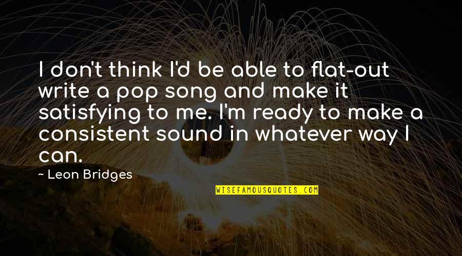 Sirach Friend Quote Quotes By Leon Bridges: I don't think I'd be able to flat-out