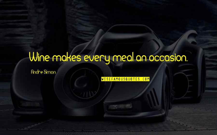 Sirach Friend Quotes By Andre Simon: Wine makes every meal an occasion. Sirach Friend Quotes By Andre Simon: Wine makes every meal an occasion.