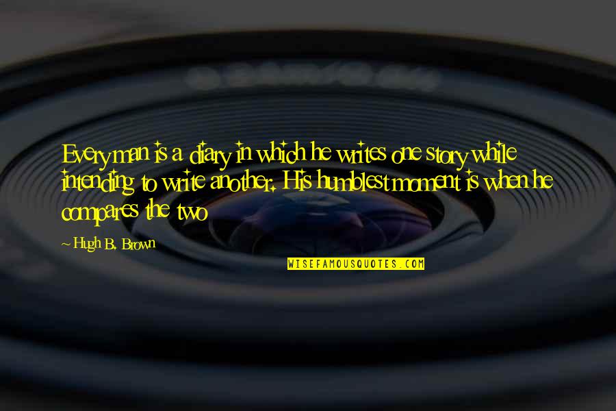 Sirach Friend Quotes By Hugh B. Brown: Every man is a diary in which he Sirach Friend Quotes By Hugh B. Brown: Every man is a diary in which he