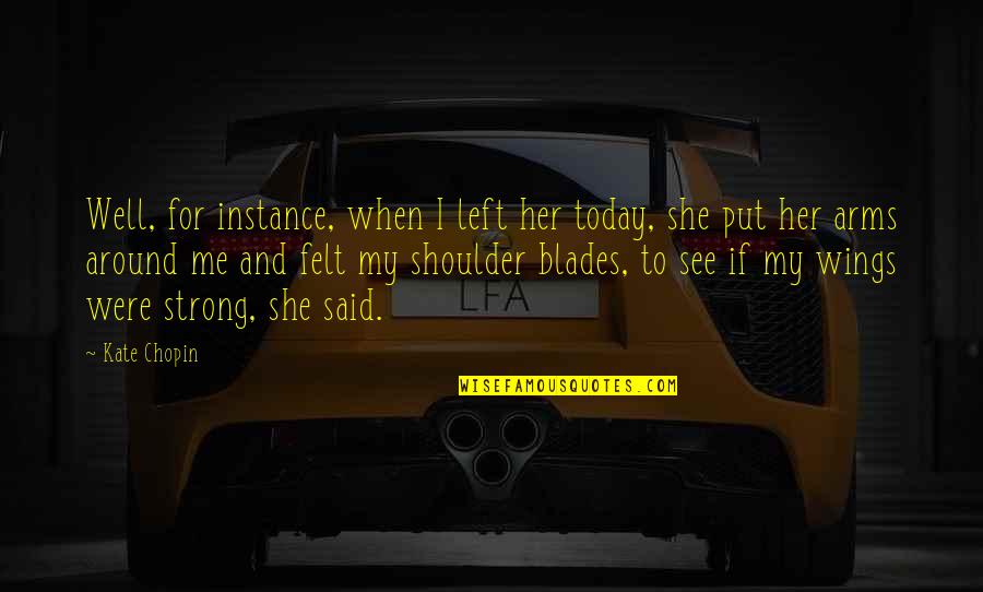 Sirach Friend Quotes By Kate Chopin: Well, for instance, when I left her today, Sirach Friend Quotes By Kate Chopin: Well, for instance, when I left her today,
