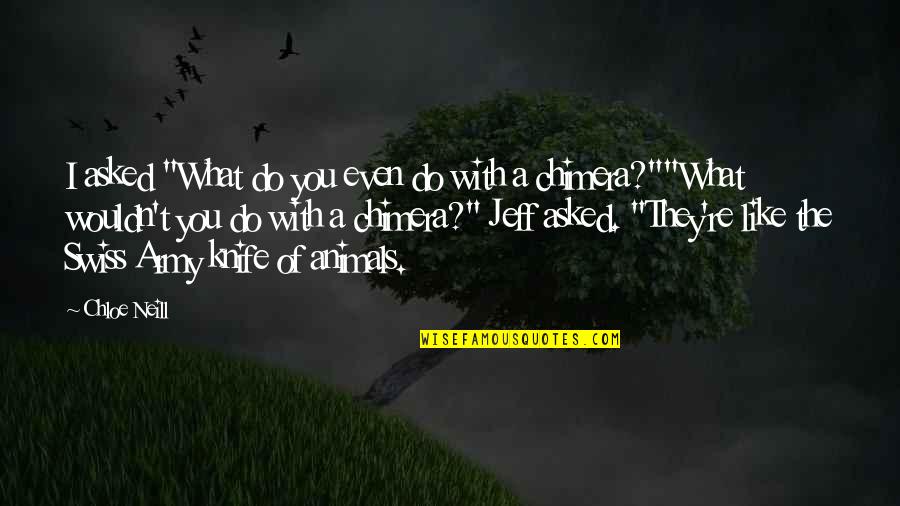 Sirachuch Chienthawon Quotes By Chloe Neill: I asked "What do you even do with