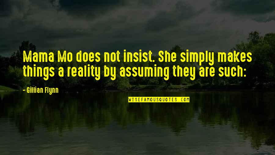 Sirachuch Chienthawon Quotes By Gillian Flynn: Mama Mo does not insist. She simply makes